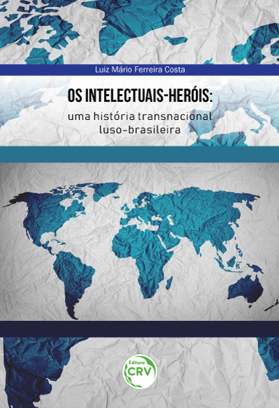 Capa do livro: OS INTELECTUAIS-HERÓIS: <br>uma história transnacional luso-brasileira