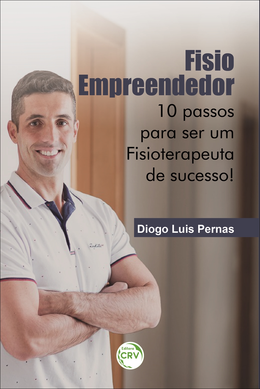 Capa do livro: FISIO EMPREENDEDOR: <br>10 passos para ser um Fisioterapeuta de sucesso!