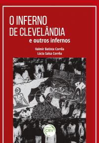 O INFERNO DE CLEVELÂNDIA E OUTROS INFERNOS <br><br>Série: BANCO DE MEMÓRIAS – Volume XXXVII