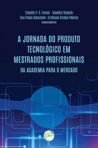 A JORNADA DO PRODUTO TECNOLÓGICO EM MESTRADOS PROFISSIONAIS:<br> da academia para o mercado