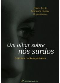 UM OLHAR SOBRE NÓS SURDOS<br>Leituras Contemporâneas