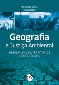 Geografia e justiça ambiental: Desigualdades, territórios e resistências