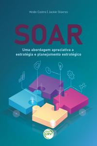 SOAR: <br>Uma abordagem apreciativa a estratégia e planejamento estratégico