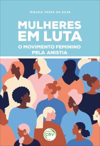 MULHERES EM LUTA: <br>o Movimento Feminino pela Anistia