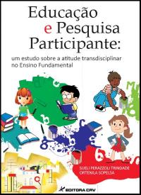 EDUCAÇÃO E PESQUISA PARTICIPANTE:<br>um estudo sobre a atitude transdisciplinar no ensino fundamental