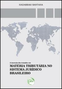 A INSERÇÃO DOS TRATADOS EM MATÉRIA TRIBUTÁRIA NO SISTEMA JURÍDICO BRASILEIRO