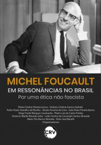 Michel Foucault em ressonâncias no Brasil: Por uma ética não fascista