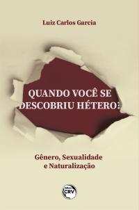 QUANDO VOCÊ SE DESCOBRIU HÉTERO? <br> Gênero, Sexualização e Naturalização