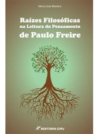 RAÍZES FILOSÓFICAS NA LEITURA DO PENSAMENTO DE PAULO FREIRE