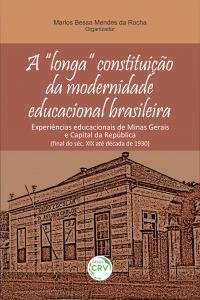 A “LONGA” CONSTITUIÇÃO DA MODERNIDADE EDUCACIONAL BRASILEIRA:<br> experiências educacionais de Minas Gerais e Capital da República (final do séc. XIX até década de 1930)