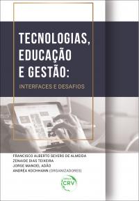 TECNOLOGIAS, EDUCAÇÃO E GESTÃO:<br> interfaces e desafios