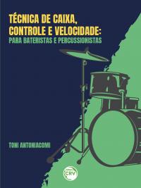 TÉCNICA DE CAIXA, CONTROLE E VELOCIDADE:<br>Para bateristas e percussionista