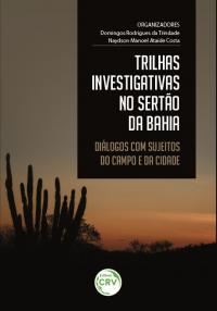 TRILHAS INVESTIGATIVAS NO SERTÃO DA BAHIA: <br>diálogos com sujeitos do campo e da cidade