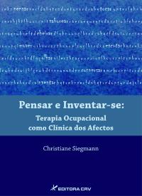 PENSAR E INVENTAR-SE TERAPIA OCUPACIONAL COMO CLÍNICA DOS AFECTOS