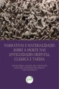 NARRATIVAS E MATERIALIDADES SOBRE A MORTE NAS ANTIGUIDADES ORIENTAL, CLÁSSICA E TARDIA