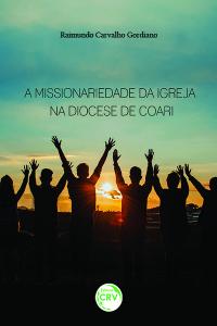 A MISSIONARIEDADE DA IGREJA NA DIOCESE DE COARI