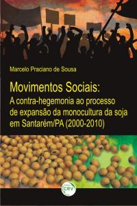 MOVIMENTOS SOCIAIS:<br> a contra-hegemonia ao processo de expansão da monocultura da soja em Santarém/PA (2000-2010)