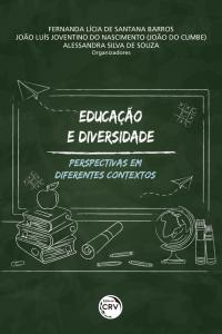 EDUCAÇÃO E DIVERSIDADE:<br> perspectivas em diferentes contextos