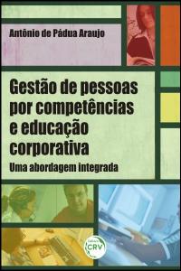 GESTÃO DE PESSOAS POR COMPETÊNCIAS E EDUCAÇÃO CORPORATIVA:<br>uma abordagem integrada