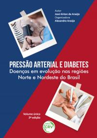 PRESSÃO ARTERIAL E DIABETES:<br> Doenças em evolução nas regiões Norte e Nordeste do Brasil <br> 2ª Edição – Revisada, ampliada e atualizada