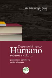 DESENVOLVIMENTO HUMANO, SABERES E CULTURA:<br> pesquisas e estudos no sertão alagoano