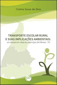 TRANSPORTE ESCOLAR RURAL E SUAS IMPLICAÇÕES AMBIENTAIS:<br> um estudo em rotas do município de Palmas - TO 