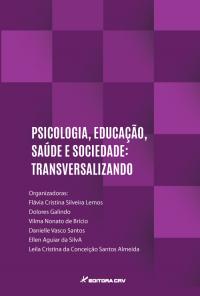 PSICOLOGIA, EDUCAÇÃO, SÁUDE E SOCIEDADE: transversalizando