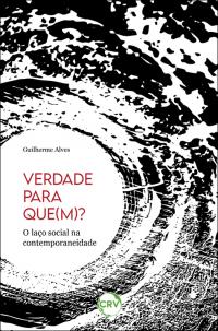 Verdade para que(m)?:<br>O laço social na contemporaneidade