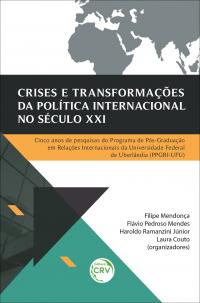 CRISES E TRANSFORMAÇÕES DA POLÍTICA INTERNACIONAL NO SÉCULO XXI: <br>Cinco anos de pesquisas do Programa de Pós-Graduação em Relações Internacionais da Universidade Federal de Uberlândia (PPGRI-UFU)