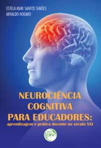 NEUROCIÊNCIA COGNITIVA PARA EDUCADORES:<br>aprendizagem e prática docente no século XXI