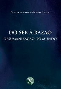 DO SER À RAZÃO: <br>desumanização do mundo