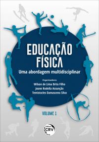 EDUCAÇÃO FÍSICA: <br>uma abordagem multidisciplinar <br>Volume 1