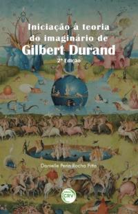 INICIAÇÃO À TEORIA DO IMAGINÁRIO DE GILBERT DURAND