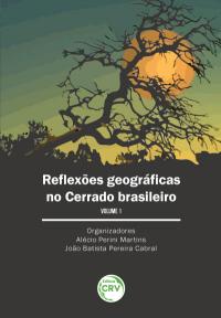 REFLEXÕES GEOGRÁFICAS NO CERRADO BRASILEIRO <br>Volume I