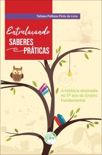 ENTRELAÇANDO SABERES E PRÁTICAS:  <br>a História ensinada no 5º ano do Ensino Fundamental