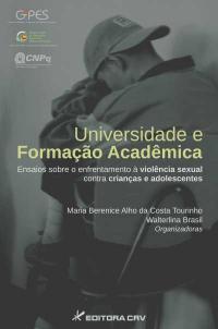 UNIVERSIDADE E FORMAÇÃO ACADÊMICA<BR>Ensaios sobre o enfrentamento á violência sexual contra crianças e adolescentes