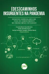 (DES) CAMINHOS INSURGENTES NA PANDEMIA:<BR>Desafios curriculares em teias de conhecimento no ensino médio integrado