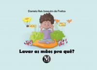 LAVAR AS MÃOS PRA QUÊ?<br><br>Coleção Educação em Saúde para Crianças - Volume 1