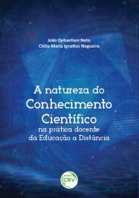 A NATUREZA DO CONHECIMENTO CIENTÍFICO NA PRÁTICA DOCENTE DA EDUCAÇÃO A DISTÂNCIA