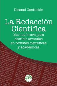 LA REDACCION CIENTÍFICA:<br> manual breve para escribir artículos em revistas científicas y académicas