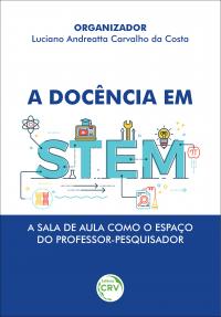 A DOCÊNCIA EM STEM: <br> A sala de aula como o espaço do professor-pesquisador