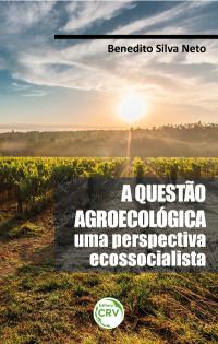 A QUESTÃO AGROECOLÓGICA:<br> uma perspectiva ecossocialista