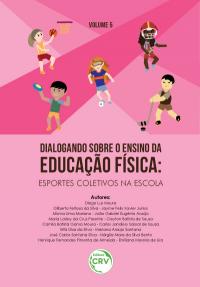 DIALOGANDO SOBRE O ENSINO DA EDUCAÇÃO FÍSICA: <br> esportes coletivos na escola <br>VOLUME 5