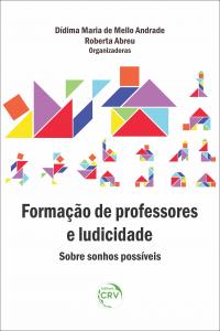 FORMAÇÃO DE PROFESSORES E LUDICIDADE: <br>sobre sonhos possíveis