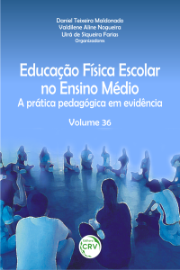 EDUCAÇÃO FÍSICA ESCOLAR NO ENSINO MÉDIO:<br> a prática pedagógica em evidência Volume 36