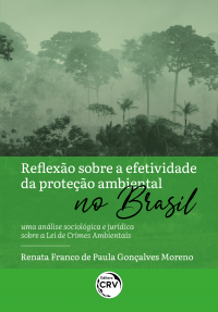 REFLEXÃO SOBRE A EFETIVIDADE DA PROTEÇÃO AMBIENTAL NO BRASIL: <br>uma análise sociológica e jurídica sobre a Lei de Crimes Ambientais