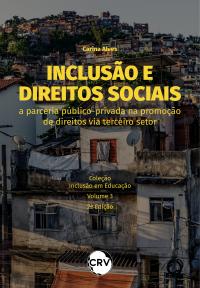 Inclusão e direitos sociais: <br>A parceria público-privada na promoção de direitos via terceiro setor - Vol.: 03 