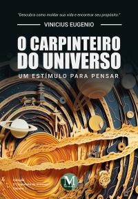 O carpinteiro do Universo: <BR>Um estímulo para pensar - Vol.: 01