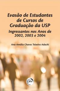 EVASÃO DE ESTUDANTES DE CURSOS DE GRADUAÇÃO DA USP – Ingressantes nos anos de 2002, 2003 e 2004