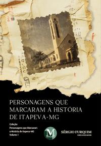 Personagens que marcaram a história de Itapeva- MG - Vol.: 01